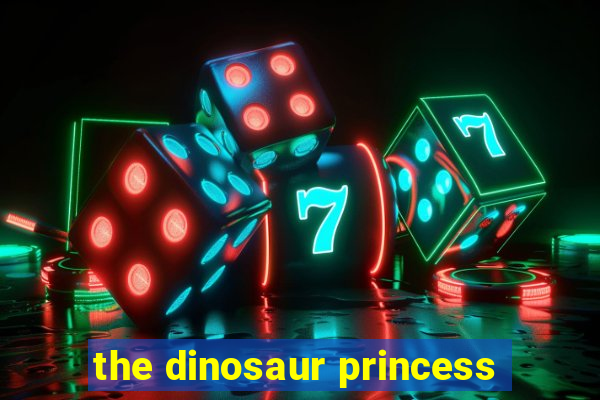 the dinosaur princess